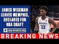 BREAKING: Potential No. 1 pick James Wiseman LEAVES Memphis, declares for NBA Draft | CBS Sports HQ