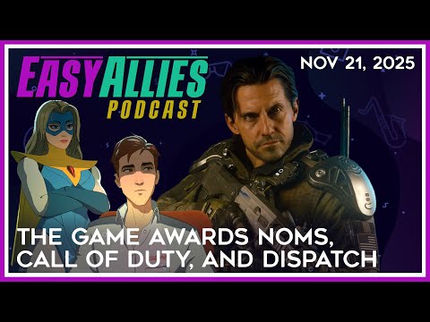 TGA Noms, Call of Duty, Dispatch - Easy Allies Podcast - Nov 21, 2025