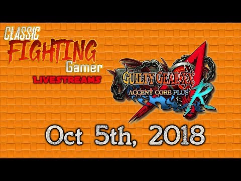 Classic Fighting Gamer Livestreams - Guilty Gear XX Accent Core Plus R (10/5/18)