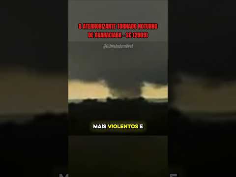 O Aterrorizante Tornado F4 Noturno de Guaraciaba - Santa Catarina (2009)
