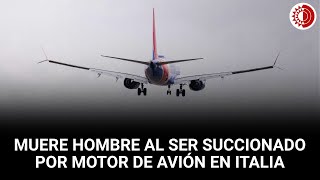 Muere hombre al ser succionado por motor de avión en Italia