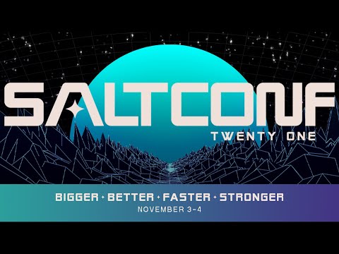 SALTCONF 21 "Bigger, Better, Faster, Stronger" Keynote Presentation