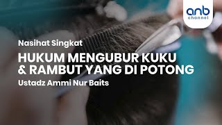 Download lagu Hukum Mengubur Kuku & Rambut Yang Dipotong | Ustadz Ammi Nur Baits, S.T., B.A. mp3