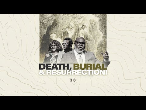 The Death, Burial, & Resurrection - Bishop T.D. Jakes, Dr. Cynthia James, and Dr. Antipas Harris