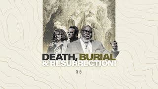 The Death, Burial, &amp; Resurrection - Bishop T.D. Jakes, Dr. Cynthia James, and Dr. Antipas Harris