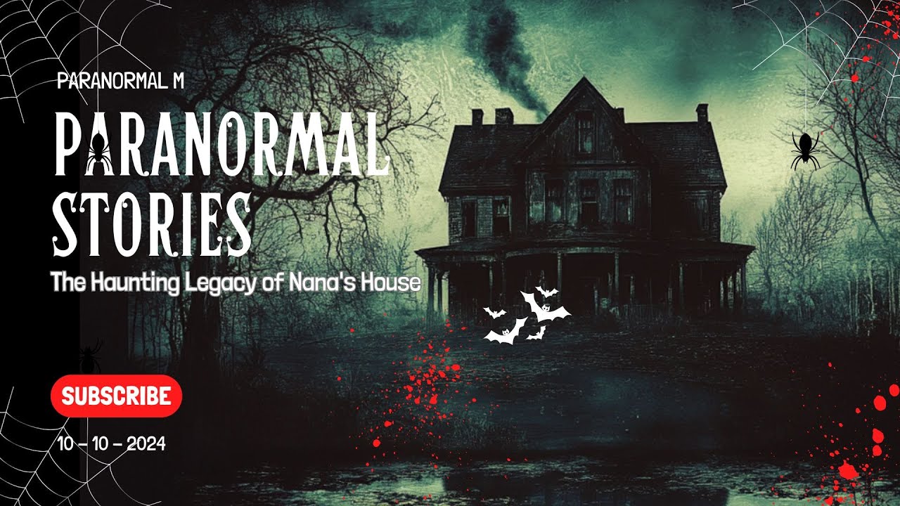 21 Hair Raising Paranormal Stories - The Haunting Legacy of Nana's House
