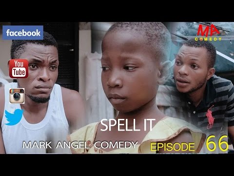 Mark Angel Comedy - Spell It [Starr. Mark Angel, Emmanuella & Denilson Igwe]