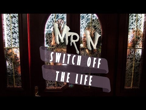 Mr N - Switch off the Life