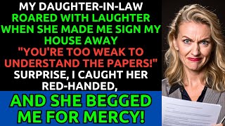 Daughter-in-Law Laughed When I Signed Away My House, But I Caught Her Red-Handed