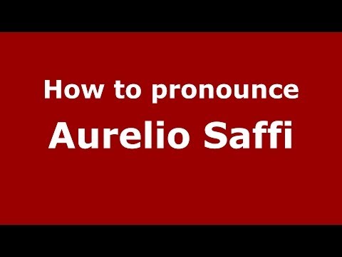 How to pronounce Aurelio Saffi (Italian/Italy) - PronounceNames.com