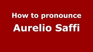 How to pronounce Aurelio Saffi