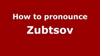 How to pronounce Zubtsov