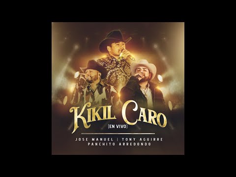 Kikil Caro - Jose Manuel, Tony Aguirre, Panchito Arredondo