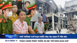 XEM NHANH 12H ngày 23/4: Mẹ nữ sinh giao gà khóc kêu oan | Cập nhật tai nạn thảm khốc ở Yên Bái