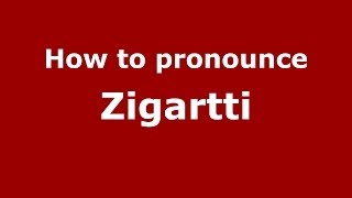 How to pronounce Zigartti