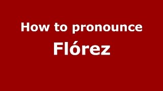How to pronounce Flórez