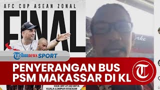 Tidak Ada Nyanyian Provokasi, Uki Nugraha Cerita Kronologi Penyerangan Bus PSM Makassar di Malaysia