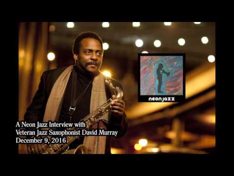 A Neon Jazz Interview with Veteran Jazz Sax & Clarinet David Murray