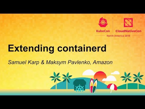 Extending containerd - Samuel Karp & Maksym Pavlenko, Amazon
