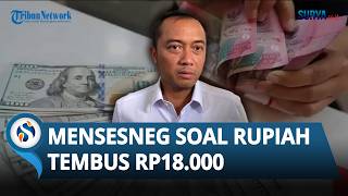 Rupiah Tembus Rp18.000 per Dolar AS, Mensesneg Prasetyo Tegaskan Fundamental Ekonomi Masih Kuat