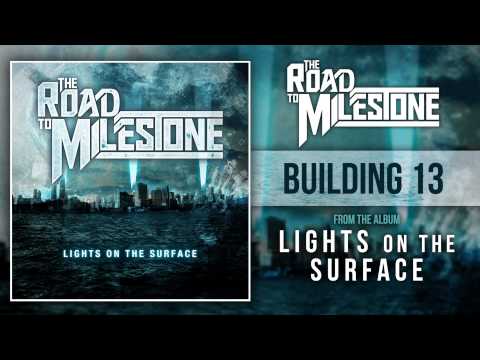 The Road To Milestone - Building 13 (Lights On The Surface OUT NOW)