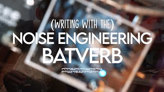 Writing With the Noise Engineering: Batverb (Stereo Experimental Reverb)
