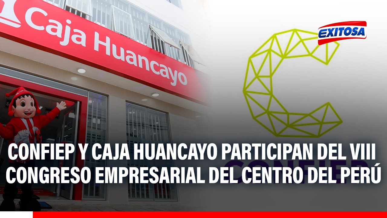 🔴🔵 Confiep y Caja Huancayo participan del VIII Congreso Empresarial del Centro del Perú