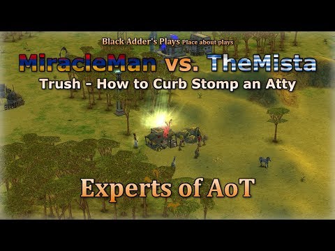 Experts of AoT: Trush - How to Curb Stomp an Atty - MiracleMan vs. TheMista - Age of Mythology: TT