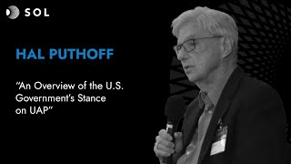Hal Puthoff: Überblick über die US-Regierungsposition zu UAP (Sol Foundation 2023)