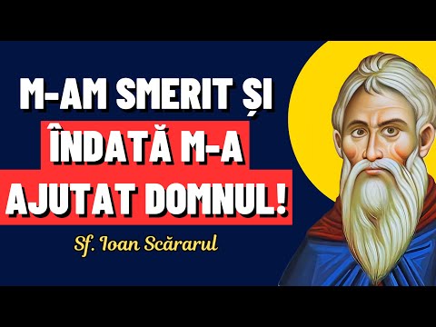 M-am smerit și îndată mi-a ajutat Domnul – Sf. Ioan Scărarul (Filocalia, vol. 9)