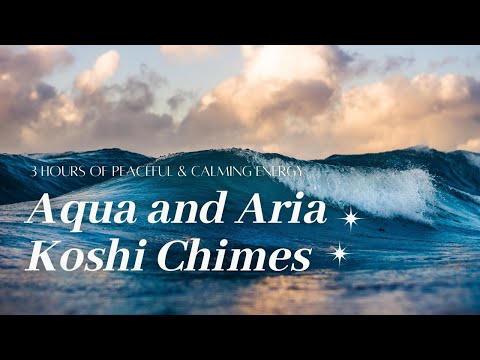Aqua 🌊 & Aria 🌬 Koshi Chimes | 3 Hours | Sounds to Soothe, Replenish, & Create Calm Energy
