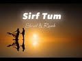 Sirf Tum OST [ 𝙎𝙡𝙤𝙬𝙚𝙙 & 𝙍𝙚𝙫𝙚𝙧𝙗 ] - By Shani Arshad | Geo Entertainment