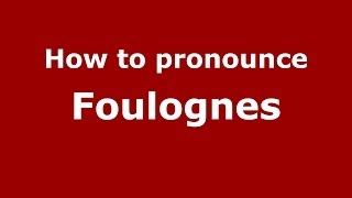 How to pronounce Foulognes