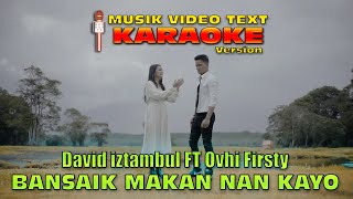 Download lagu Karaoke Musik Video Text David iztambul FT Ovhi Firsty - BANSAIK MAKAN NAN KAYO mp3 Download lagu Karaoke Musik Video Text David iztambul FT Ovhi Firsty - BANSAIK MAKAN NAN KAYO mp3