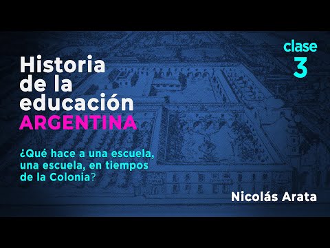Historia de la Educación Argentina: ¿Qué hace a una escuela, una escuela en tiempos de la Colonia?