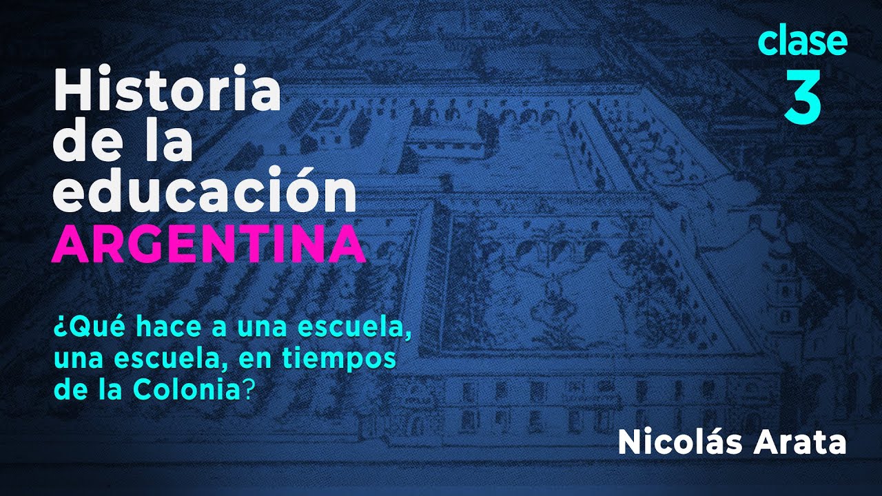 Historia de la Educación Argentina: ¿Qué hace a una escuela, una escuela en tiempos de la Colonia?