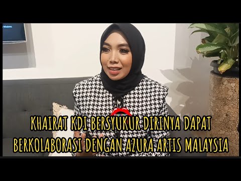 KHAIRAT KDI BERSYUKUR DIRINYA DAPAT BERKOLABORASI DENGAN AZURA ARTIS MALAYSIA