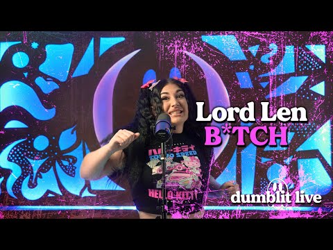 Lord Len - B!tch | Dumblit Live