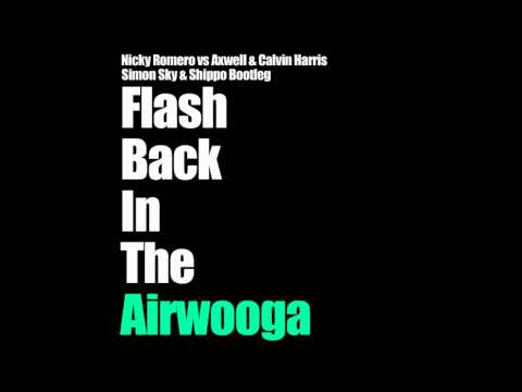 Nicky Romero vs Axwell & Calvin Harris   Flash Back In The Airwooga Simon Sky & Shippo Bootleg
