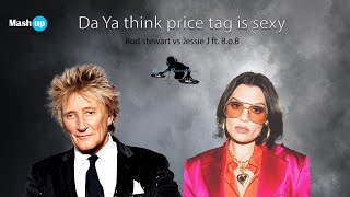 Da Ya think price tag is sexy - Rod Stewart vs Jessie J ft  B.o.B. - Paolo Monti mashup 2023