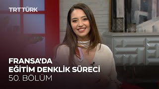 Fransa'da Eğitim Denklik Süreci | Rehber - 50. Bölüm