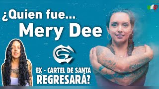 ¿Quién fue MERY DEE? Ex INTEGRANTE de CARTEL DE SANTA Regresará?
