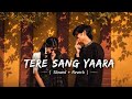 Tere Sang Yaara Slowed Reverb Atif Aslam ‎⁨ Srlofi67