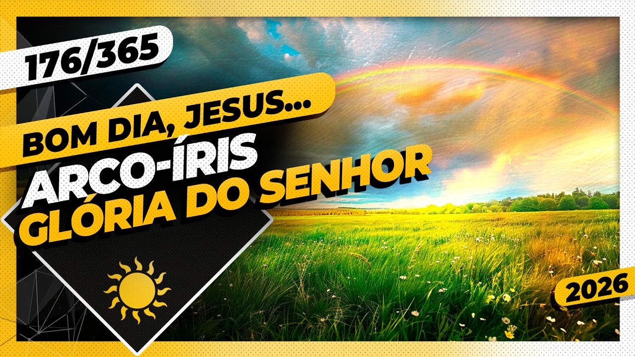 ARCO-ÍRIS: GLÓRIA DO SENHOR - Bom dia, Jesus! 176/365 (2026)