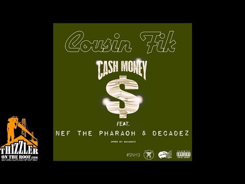 Cousin Fik ft. Nef The Pharaoh & DecadeZ - Cash Money [Thizzler.com Exclusive]