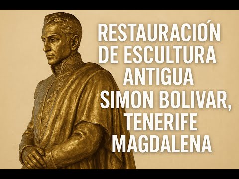 Restauración de escultura antigua de Simón Bolívar, TENERIFE MAGDALENA