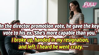 In the director promotion vote,he gave the key vote to his ex.I broke up and left...