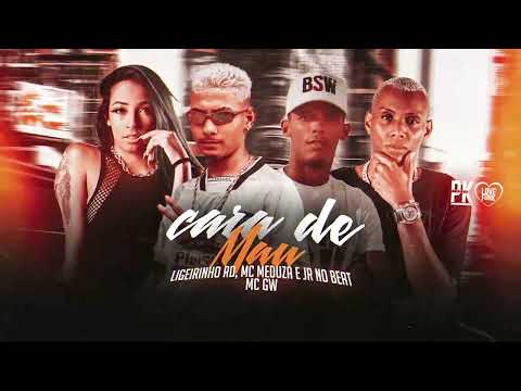 CARA DE MAU - LIGEIRINHO RD, MC MEDUZA, JR NO BEAT, MC GW