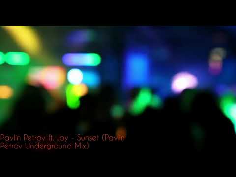 Pavlin Petrov ft. Joy - Sunset (Pavlin Petrov Underground Mix)