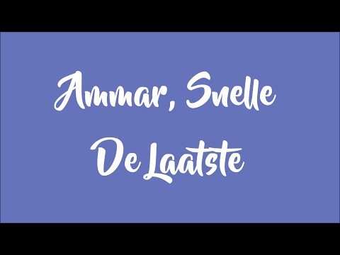 Ammar, Snelle - De Laatste (Lyrics Video)